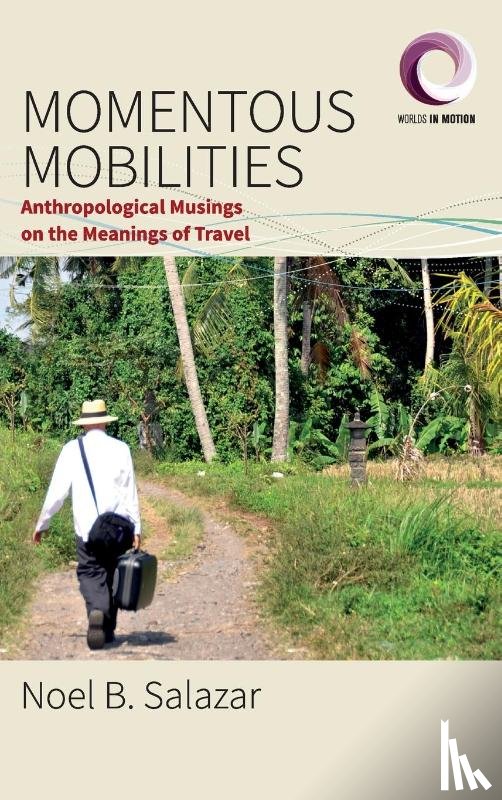 Salazar, Noel B. - Momentous Mobilities