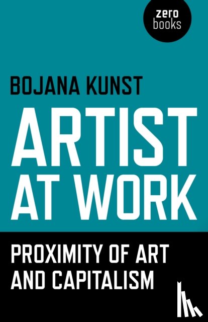 Kunst, Bojana - Artist at Work, Proximity of Art and Capitalism