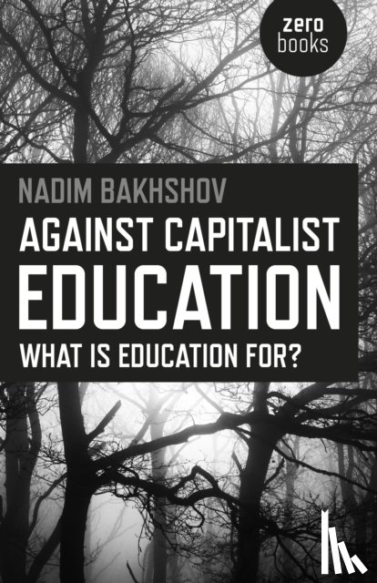 Bakhshov, Nadim - Against Capitalist Education – What is Education for?