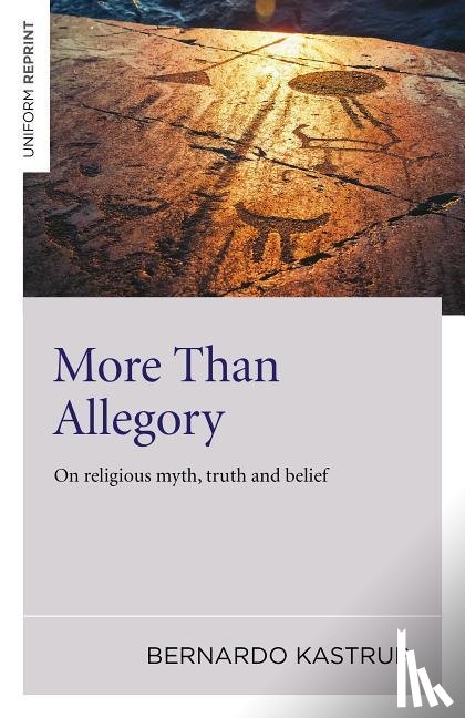 Kastrup, Bernardo - More Than Allegory – On religious myth, truth and belief