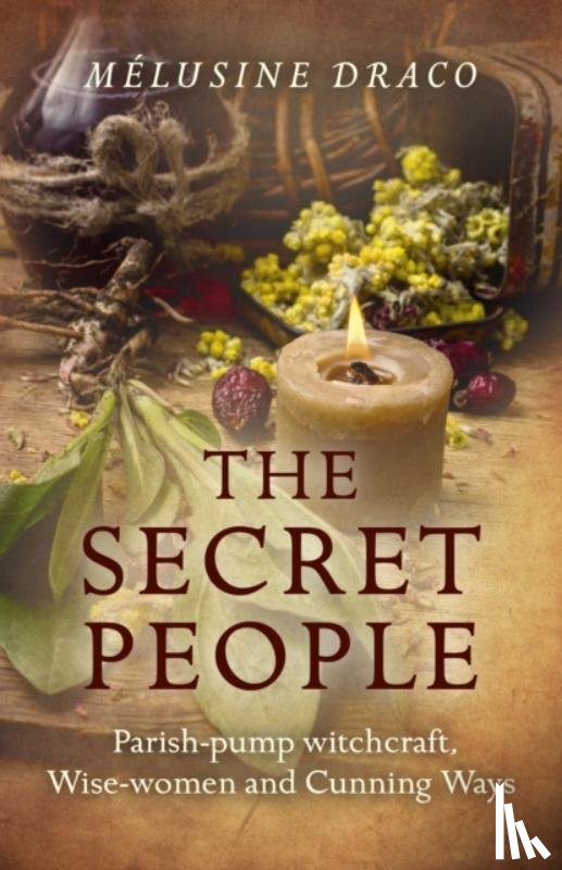 Draco, Melusine - Secret People, The – Parish–pump witchcraft, Wise–women and Cunning Ways