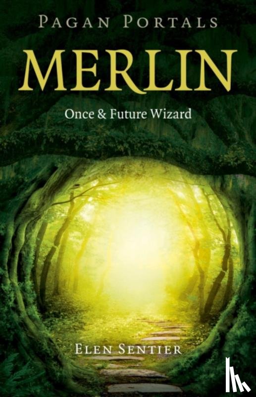 Sentier, Elen - Pagan Portals – Merlin: Once and Future Wizard