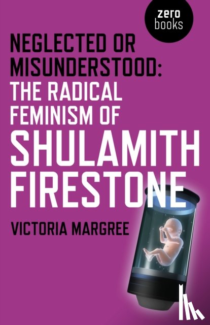 Margree, Victoria - Neglected or Misunderstood: The Radical Feminism of Shulamith Firestone