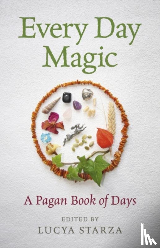 Starza, Lucya - Every Day Magic – A Pagan Book of Days – 366 Magical Ways to Observe the Cycle of the Year