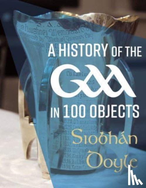 Doyle, Siobhan - A History of the GAA in 100 Objects