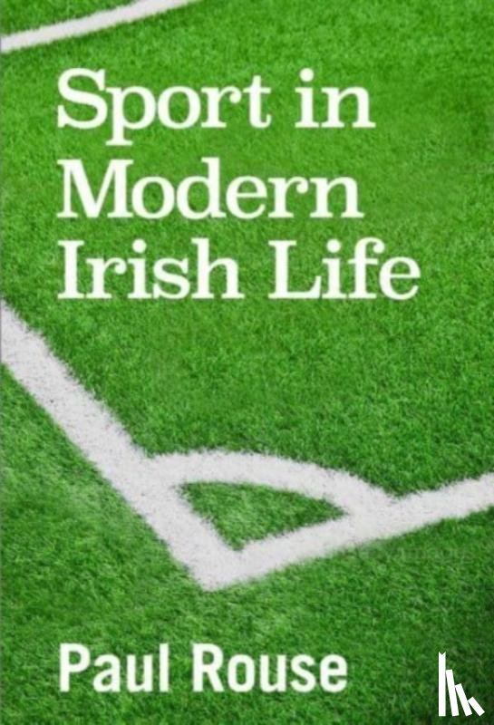 Rouse, Paul - Sport in Modern Irish Life