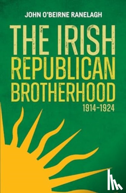 Ranelagh, John O'Beirne - The Irish Republican Brotherhood, 1914-1924