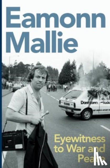 Mallie, Eamonn - Eyewitness to War and Peace
