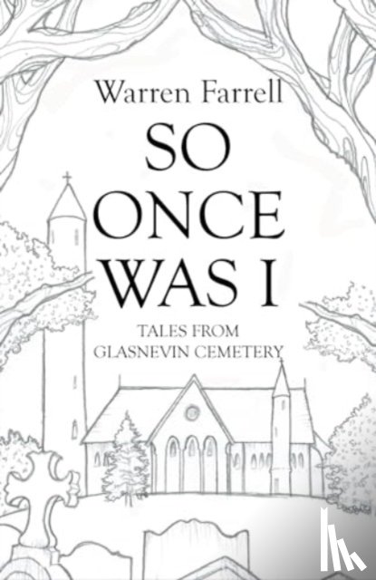 Farrell, Warren - So Once Was I: Forgotten Tales from Glasnevin Cemetery