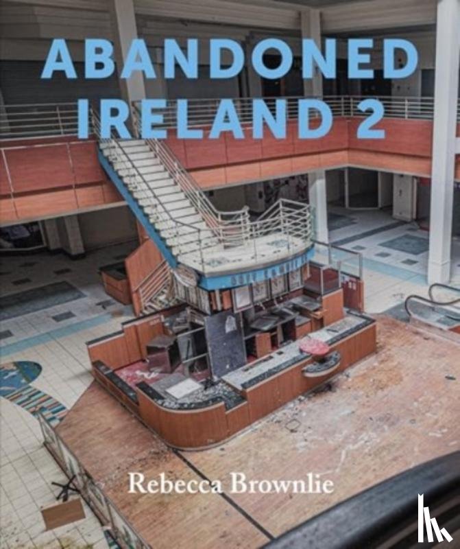 Brownlie, Rebecca - Abandoned Ireland 2