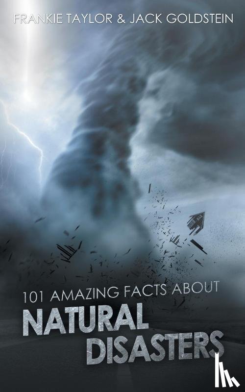 Goldstein, Jack, Taylor, Frankie - 101 Amazing Facts about Natural Disasters