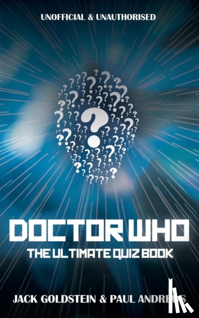 Goldstein, Jack, Andrews, Paul (University of London) - Doctor Who - The Ultimate Quiz Book