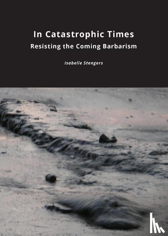 Stengers, Isabelle - In Catastrophic Times