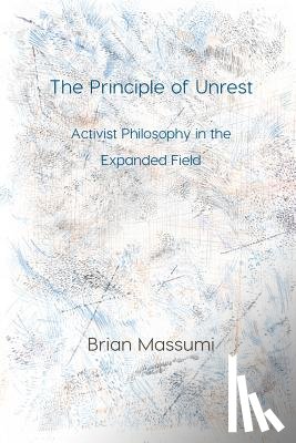 Massumi, Brian - The Principle of Unrest