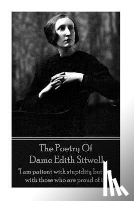 Sitwell, Edith - The Poetry Of Dame Edith Sitwell: "I am patient with stupidity but not with those who are proud of it."
