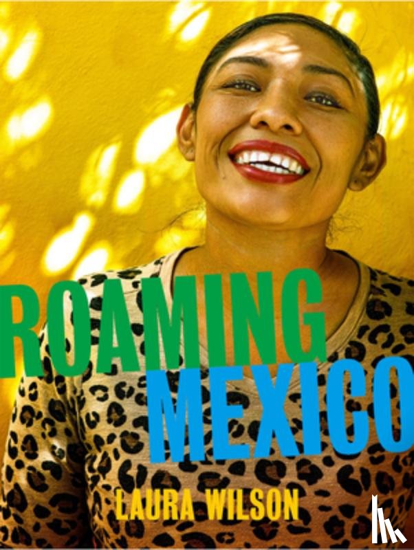 Wilson, Laura, Dotseth, Amanda - Roaming Mexico: Laura Wilson