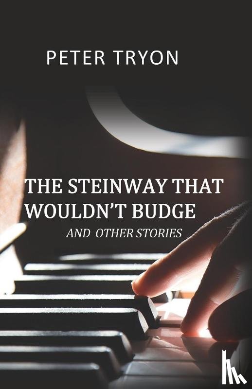 Tryon, Peter - The Steinway That Wouldn't Budge (Confessions of a Piano Tuner)