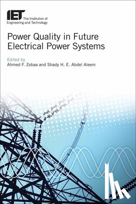 Ahmed F. (Senior Lecturer, Institute of Energy Futures, Brunel University, UK) Zobaa, Shady Hossam Eldeen Abdel (Assistant Professor, 15th of May Higher Institute of Engineering, Egypt) Aleem - Power Quality in Future Electrical Power Systems