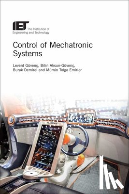 Levent Guvenc, Burak Demirel - Control of Mechatronic Systems
