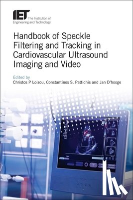 Christos P. (Adjunct Professor, Cyprus University of Technology, Cyprus) Loizou, Constantinos S. (Professor, University of Cyprus, Department of Computer Science, Cyprus) Pattichis - Handbook of Speckle Filtering and Tracking in Cardiovascular Ultrasound Imaging and Video