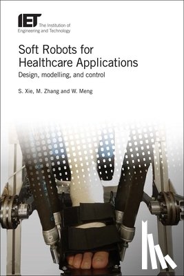 Shane (S.Q) (Professor, University of Leeds, UK) Xie, Mingming (Tongji Zhejiang College, China) Zhang, Wei (Lecturer, Wuhan University of Technology, School of Information Engineering, China) Meng - Soft Robots for Healthcare Applications