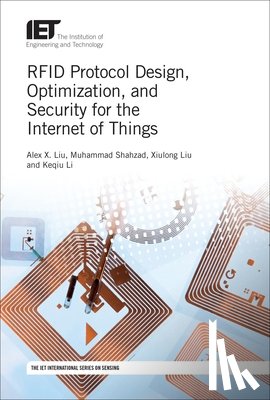 Alex X. (Professor, Michigan State University, Department of Computer Science and Engineering, USA) Liu, Muhammad (Assistant Professor, North Carolina State University, Department of Computer Science, USA) Shahzad - RFID Protocol Design, Optimization, and Security for the Internet of Things