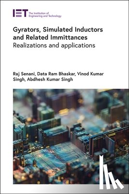Raj (Professor, Netaji Subhas University of Technology (NSUT), India) Senani, Data Ram (Professor, Delhi Technological University (DTU), India) Bhaskar, Abdhesh Kumar (Visiting Professor, Netaji Subhas University of Technology (NSUT), India) Singh - Gyrators, Simulated Inductors and Related Immittances