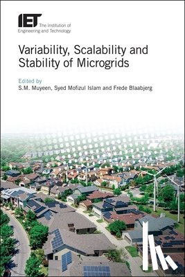 S.M. (Associate Professor, Curtin University, Australia) Muyeen, Syed Mofizul (Dean, Federation University Australia, School of Science Engineering and Information Technology, Australia) Islam - Variability, Scalability and Stability of Microgrids
