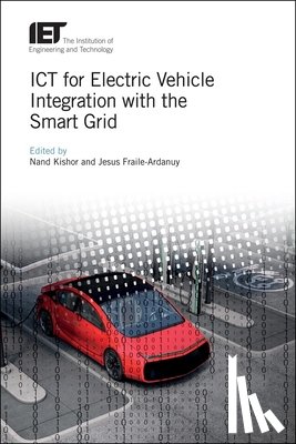 Nand (Professor, Motilal Nehru National Institute of Technology, Allahabad, India) Kishor, Jesus (Associate Professor, Universidad Politecnica de Madrid, Spain) Fraile-Ardanuy - ICT for Electric Vehicle Integration with the Smart Grid