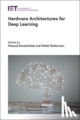 Masoud (Tenured Associate Professor, Malardalen University (MDH), Sweden) Daneshtalab, Mehdi (Assistant Professor, University of Tehran, Department of Electrical and Computer Engineering, Iran) Modarressi - Hardware Architectures for Deep Learning