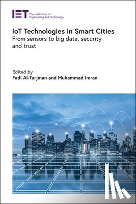 Fadi (Professor, Near East University in Nicosia, Cyprus) Al-Turjman, Muhammad (Assistant Professor, King Saud University (KSU), College of Computer and Information Sciences, Saudi Arabia) Imran - IoT Technologies in Smart-Cities