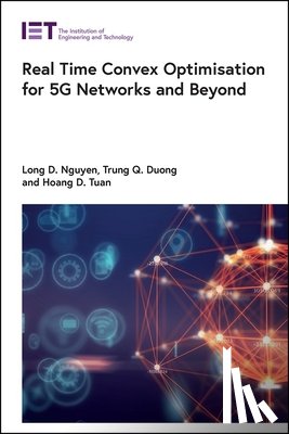 Nguyen, Long D. (Lecturer, Duong, Trung Q. (Professor, Tuan, Hoang D. (Professor - Real Time Convex Optimisation for 5G Networks and Beyond