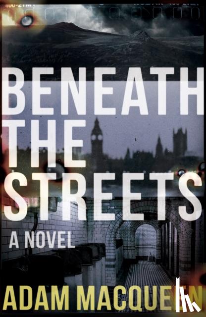 Adam Macqueen - Beneath the Streets