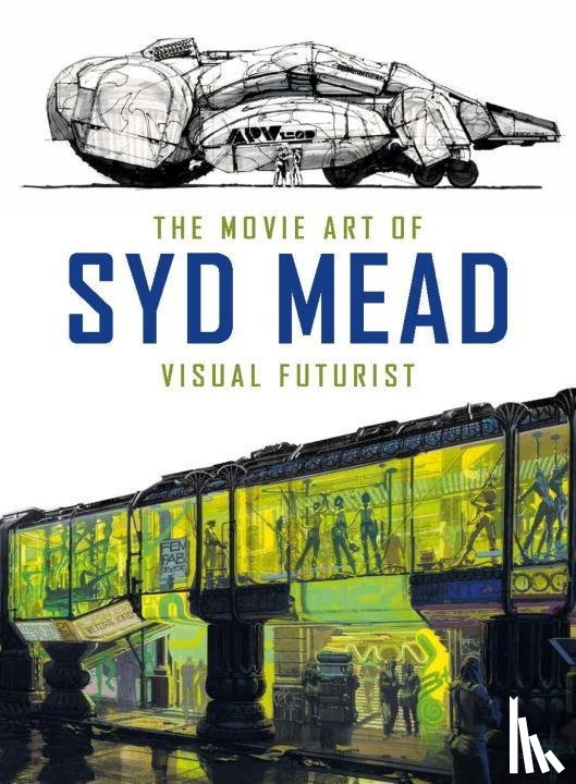 Mead, Syd, Hodgetts, Craig - The Movie Art of Syd Mead: Visual Futurist