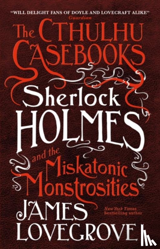 Lovegrove, James - The Cthulhu Casebooks - Sherlock Holmes and the Miskatonic Monstrosities