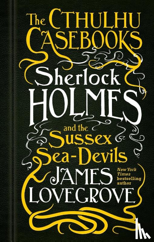 Lovegrove, James - The Cthulhu Casebooks - Sherlock Holmes and the Sussex Sea-Devils
