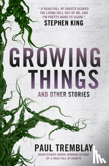 Tremblay, Paul - Growing Things and Other Stories