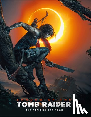 Davies, Paul, Dubeau, Martin - Shadow of the Tomb Raider The Official Art Book