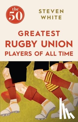White, Steven - The 50 Greatest Rugby Union Players of All Time