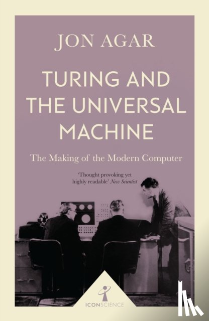 Agar, Jon - Turing and the Universal Machine (Icon Science)