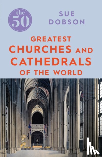 Dobson, Sue - The 50 Greatest Churches and Cathedrals