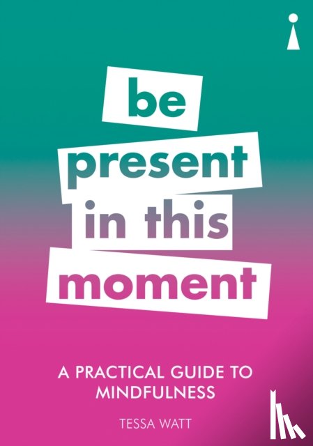 Watt, Tessa - A Practical Guide to Mindfulness