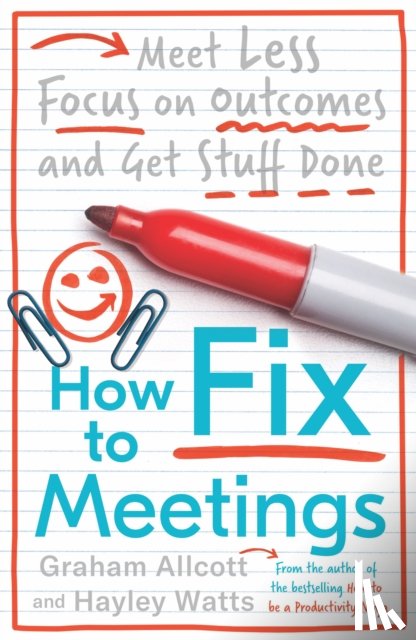 Allcott, Graham, Watts, Hayley - How to Fix Meetings