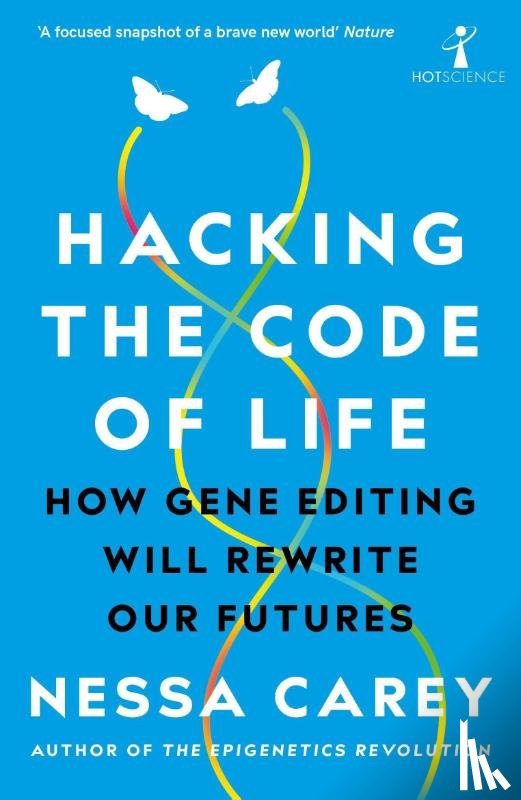 Carey, Nessa - Hacking the Code of Life