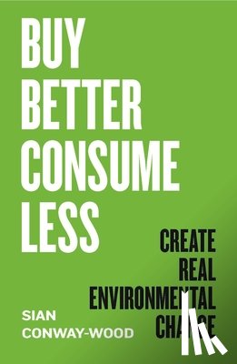Conway-Wood, Sian - Buy Better, Consume Less