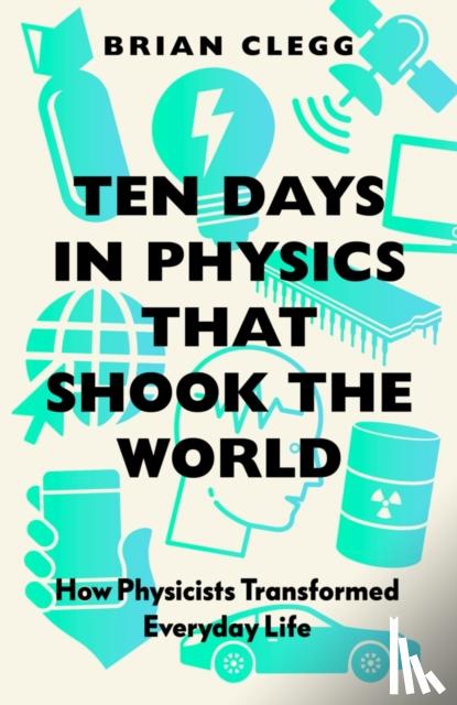 Clegg, Brian - Ten Days in Physics that Shook the World