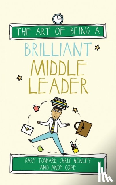 Toward, Gary, Henley, Chris, Cope, Andy - The Art of Being a Brilliant Middle Leader