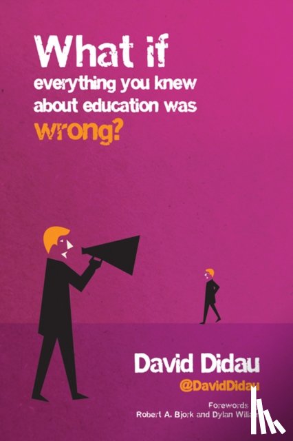 Didau, David - What if everything you knew about education was wrong?