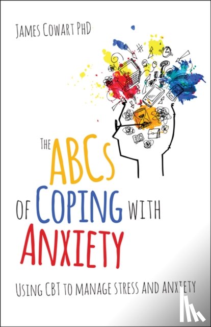 Cowart phD, James - The ABCS of Coping with Anxiety