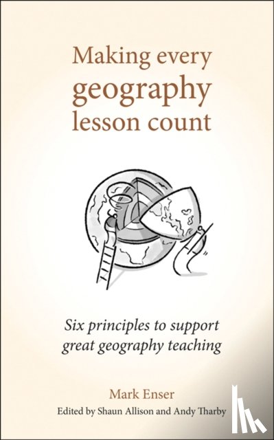 Enser, Mark - Making Every Geography Lesson Count